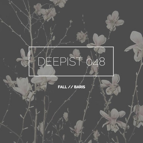 Deepist Podcast 048 Fall // Baris