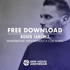 Free Download: Roger Sanchez - Remember Me (Man Without A Clue Remix)