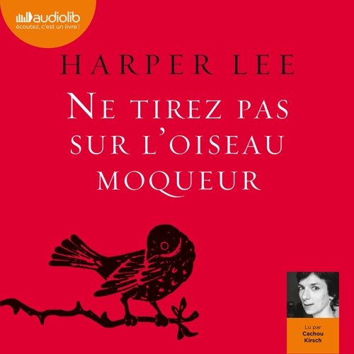 "Ne tirez pas sur l'oiseau moqueur" d'Harper Lee lu par Cachou Kirsch