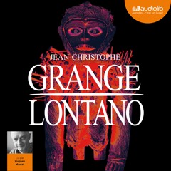 "Lontano" de Jean-Christophe Grangé lu par Hugues Martel