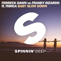 Ferreck Dawn vs Franky Rizardo - Baby Slow Down (Ft. Torica)
