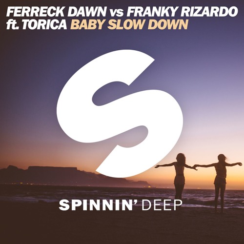 Ferreck Dawn vs Franky Rizardo ft. Torica - Baby Slow Down  [Out Now]