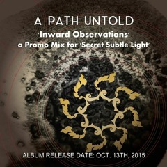 A Path Untold - 'Inward Observations' (a Promo Mix for the Upcoming Album 'Secret Subtle Light')