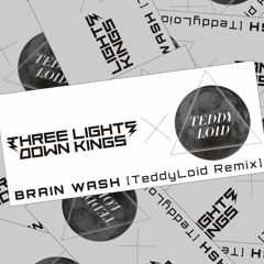 THREE LIGHTS DOWN KINGS - BRAIN WASH(TeddyLoid Remix)