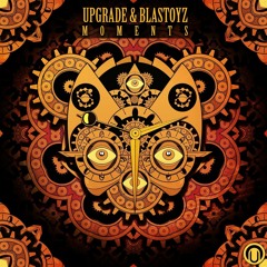 Blastoyz & Upgrade - Moments - OUT NOW!!!