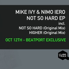 Mike Ivy, Nimo Iero "NOT SO HARD" EP includes "Not So Hard" &  "Higher" (SC Edit) Cubed Trax