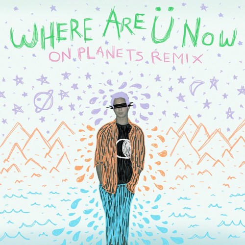 Where Are Ü Now [Jack Ü Cover] (On Planets Remix)