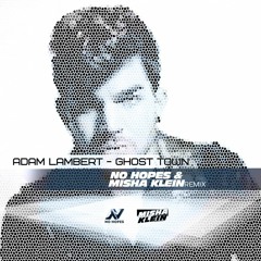 Adam Lambert - Ghost Town (No Hopes, Misha Klein Remix)