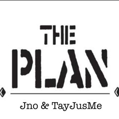 "The Plan" Jno X TayJusMe