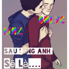 Sau Lưng Anh Sẽ Là - Binz ft. OnlyC