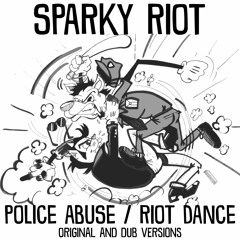 Sparky Riot - Police Abuse (Dub Version)