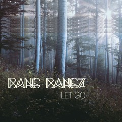 Bang Bangz - Let Go