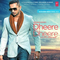 Dhere Dhere - Yo Yo Honey Singh