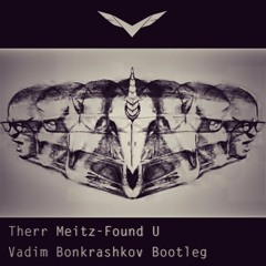 Therr Maitz - Found U (Vadim Bonkrashkov Bootleg)