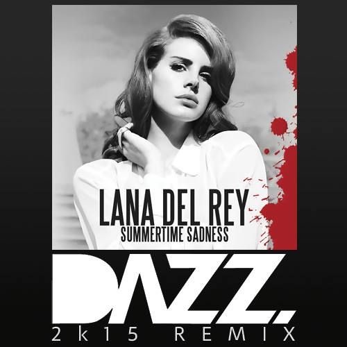 Lana Del Rey - Summertime Sadness (Dazz 2k15 Remix)