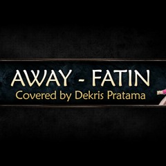 Away Fatin - Dekris Pratama Cover(Ost Dreams)