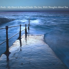 My Heart is Buried Under The Sea, With Thoughts About You