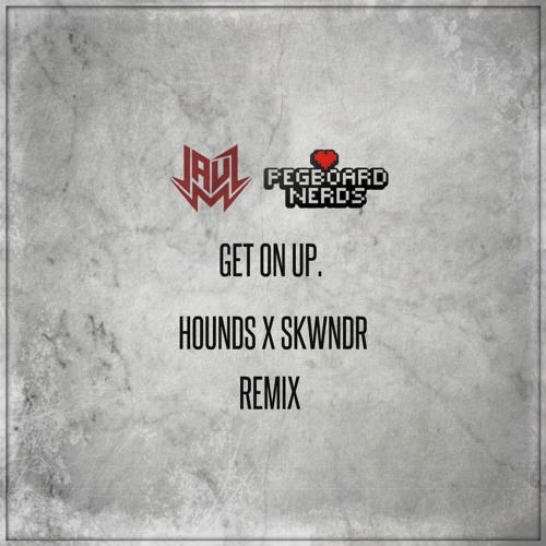 Jauz & Pegboard Nerds - Get On Up (HOUNDS X SKWNDR Remix)