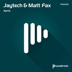 Jaytech & Matt Fax - Aeris [Positronic]