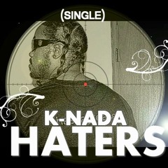 K-NADA...new single ''HATERS''