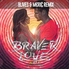Arty Ft. Conrad - Braver Love (9lives & Meric Remix) [Supported by Sick Individuals]