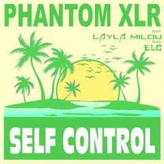 Phantom XLR Feat. ELC Feat. Layla Milou - Self Control (Hot Summer Edit)