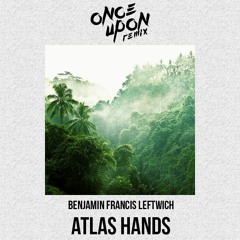 Benjamin Francis Leftwich - Atlas Hands (Once Upon Remix)