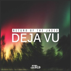 Return of the Jaded - Deja Vu (Original Mix)