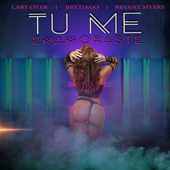 Tu Me Enamoraste - Lary Over Brytiago Bryant Myers Prod. By Walde