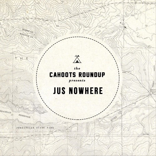 Cahoots Roundup | Jus Nowhere