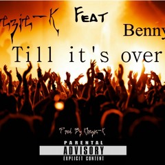 Khezie - K Feat Benny - P Till It's Over(Prod. By Khezie - K)