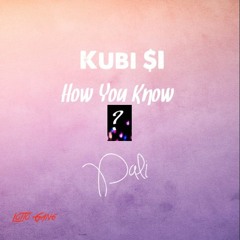 How You Know- Kubi $I Ft Pali