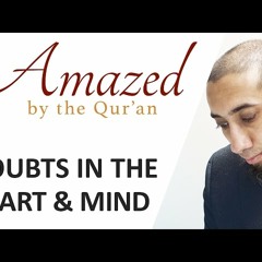 Amazed by the Quran w_ Nouman Ali Khan - Doubts in the Heart & Mind-4Ct7gke1oMU
