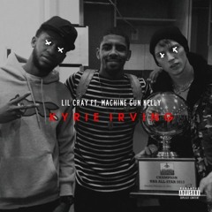 Lil Cray ft MGK - Kyrie Irving [Remix]