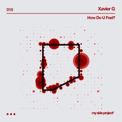 Podcast #015: Xavier G - How Do You Feel?
