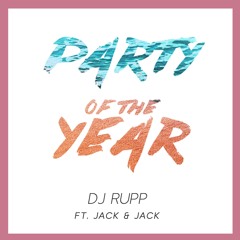 DJ Rupp - Party Of The Year (feat Jack & Jack)