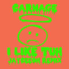 Carnage - I Like Tuh (Jayceeoh Remix)