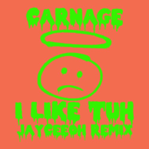 Carnage - I Like Tuh (Jayceeoh Remix)