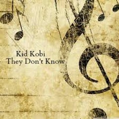 They Dont Know- Kid Kobi