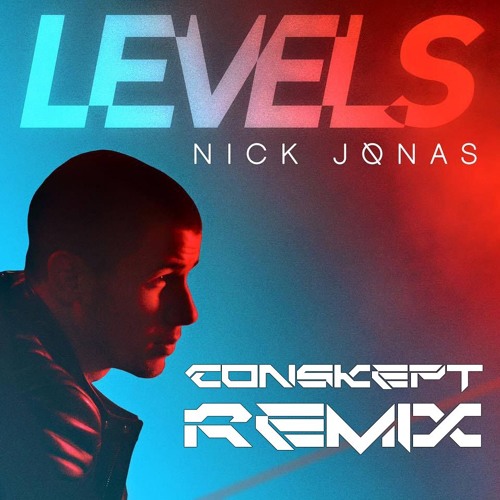 Stream Nick Jonas - Levels (Conskept'S Next Level Remix) By.