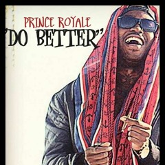 PRINCE ROYALE - DO BETTER prod by STAQ MO