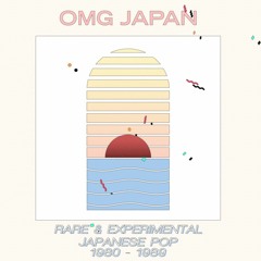 OMG JAPAN: Rare & Experimental Japanese Pop (1980 - 1989)
