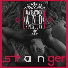 Jay Hayden & King Vodka - Stranger (Brim & Dropaholic Remix)