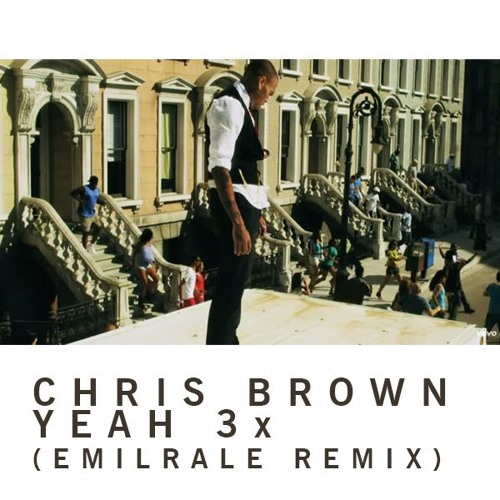 Chris Brown - Yeah 3x (EMILRALE REMIX) by DJ EMILRALE - Free download on  ToneDen