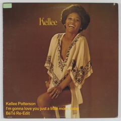 Kellee Patterson -  I'm Gonna Love You Just A Little More, Baby (BéTé Re-edit)