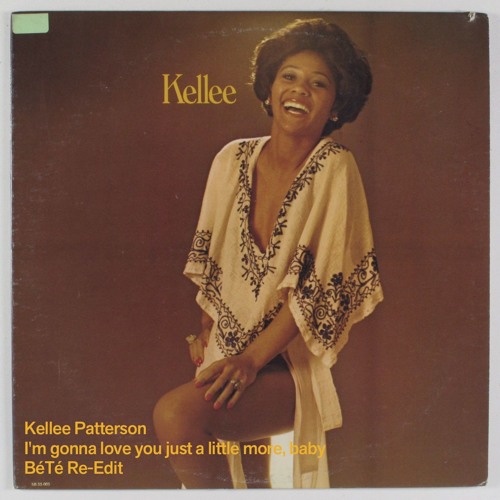 Kellee Patterson -  I'm Gonna Love You Just A Little More, Baby (BéTé Re-edit)