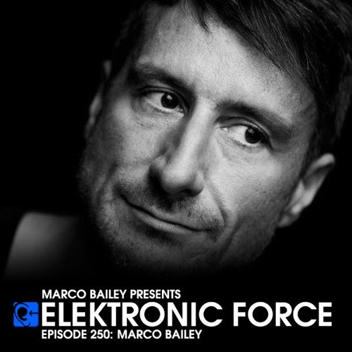 Elektronic Force Podcast 250 with Marco Bailey