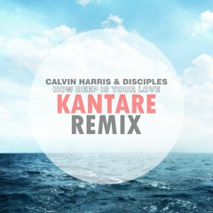 Calvin Harris & Disciples - How Deep Is Your Love (Kantare Remix)