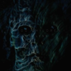 Indigo Children - Soulless (Dark Dub)