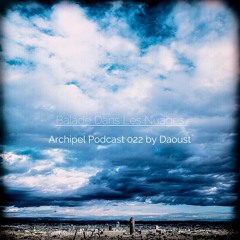 [Archipel Podcast 022] 'Balade Dans Les Nuages' by Daoust